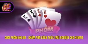 Chơi Phỏm Online - Khám Phá Cách Thức Trải Nghiệm Cho Newbie