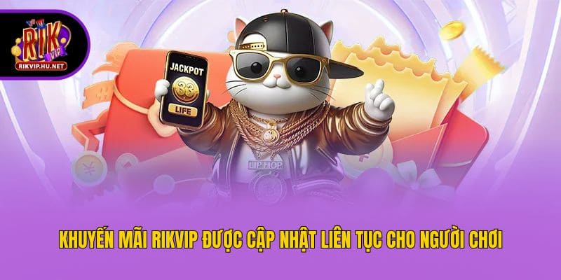 Khuyến mãi Rikvip được cập nhật liên tục cho người chơi
