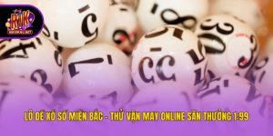 Lô Đề Xổ Số Miền Bắc - Thử Vận May Online Săn Thưởng 1:99