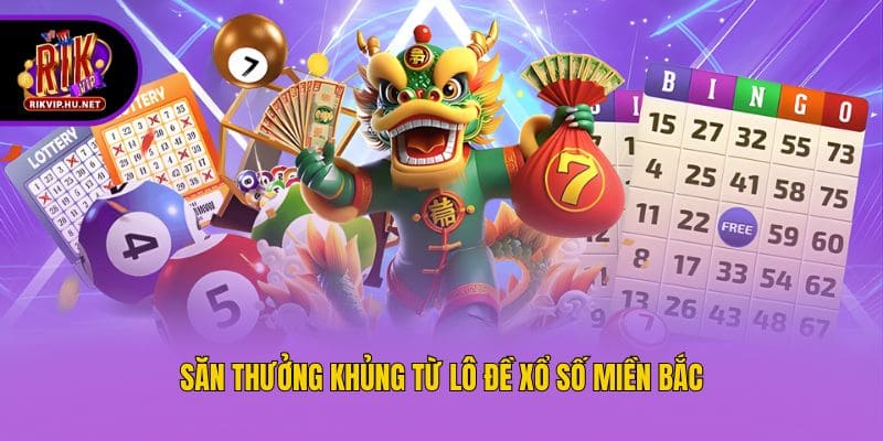 Săn thưởng khủng từ lô đề xổ số miền Bắc